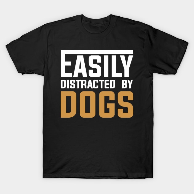 Easily distracted by Dogs T-Shirt by DragonTees